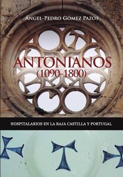 ANTONIANOS (1090-1800). HOSPITALARIOS EN LA BAJA CASTILLA Y PORTUGAL