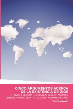 CINCO ARGUMENTOS ACERCA DE LA EXISTENCIA DE DIOS