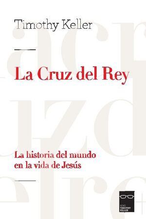 LA CRUZ DEL REY. LA HISTORIA DEL MUNDO EN LA VIDA DE JES�S
