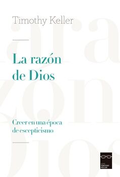 LA RAZ�N DE DIOS. CREER EN UNA E POCA DE ESCEPTICISMO