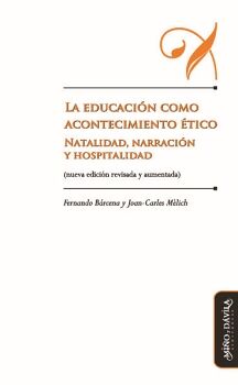 LA EDUCACI�N COMO ACONTECIMIENTO �TICO. NATALIDAD, NARRACI�N Y HOSPITALIDAD