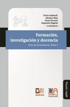 FORMACI�N, INVESTIGACI�N Y DOCENCIA. CICLO DE LICENCIATURAS. TOMO 1