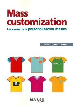 MASS CUSTOMIZATION. LAS CLAVES DE LA PERSONALIZACI�N MASIVA