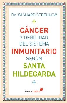 C�NCER Y DEBILIDAD DEL SISTEMA INMUNITARIO SEG�N SANTA HILDEGARDA