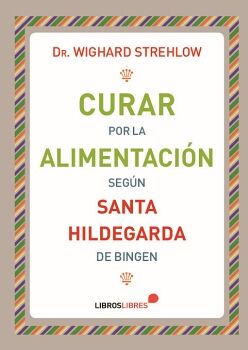 CURAR POR LA ALIMENTACIN SEGN SANTA HILDEGARDA