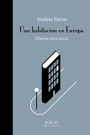 UNA HABITACI�N EN EUROPA. (DIARIOS 2010-2012)