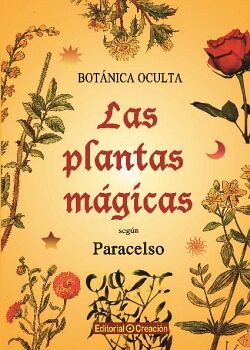 BOTANICA OCULTA. LAS PLANTAS MGICAS SEGN PARACELSO