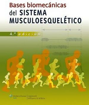 BASES BIOMECNICAS DEL SISTEMA MUSCULOESQUELTICO 4ED.