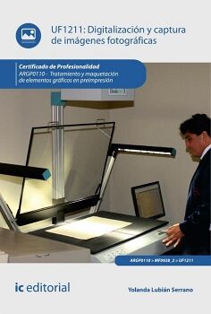 DIGITALIZACI�N Y CAPTURA DE IM�GENES FOTOGR�FICAS. ARGP0110 - TRATAMIENTO Y MAQUETACI�N DE ELEMENTOS GR�FICOS EN PREIMPR