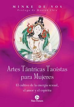 ARTES TNTRICAS TAOSTAS PARA MUJERES. EL CULTIVO DE LA ENERGA SEXUAL, EL AMOR Y EL ESPRITU