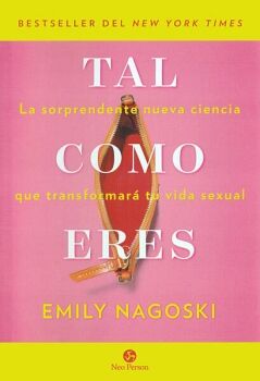 TAL COMO ERES. LA SORPRENDENTE NUEVA CIENCIA QUE TRANSFORMAR TU VIDA SEXUAL