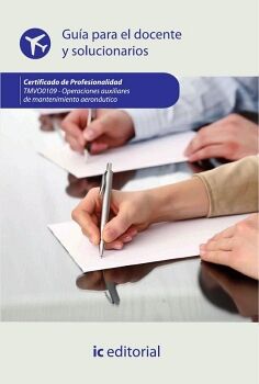 OPERACIONES AUXILIARES DE MANTENIMIENTO AERONUTICO. TMVO0109 - GUA PARA EL DOCENTE Y SOLUCIONARIOS