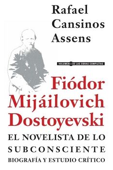FI�DOR MIJ�ILOVICH DOSTOYEVSKI, EL NOVELISTA DE LO SUBCONSCIENTE. BIOGRAF�A Y ESTUDIO CR�TICO