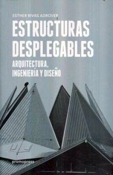 ESTRUCTURAS DESPLEGABLES -ARQUITECTURA, INGENIERIA Y DISEO-