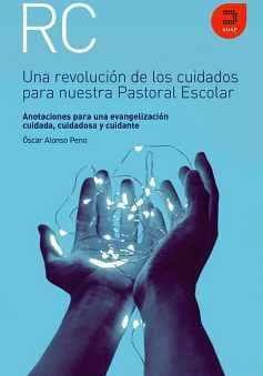 UNA REVOLUCI�N DE LOS CUIDADOS PARA NUESTRA PASTORAL ESCOLAR