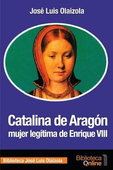 CATALINA DE ARAGON MUJER LEGTIMA DE ENRIQUE VIII