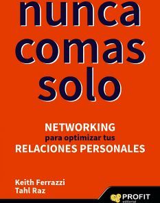 NUNCA COMAS SOLO -NETWORKING PARA OPTIMIZAR TUS RELACIONES PERS.-