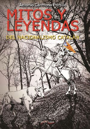 MITOS Y LEYENDAS DEL NACIONALISMO CATAL�N