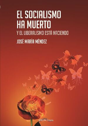 EL SOCIALISMO HA MUERTO Y EL LIBERALISMO EST� NACIENDO