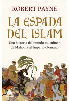 ESPADA DEL ISLAM, LA -UNA HISTORIA DEL MUNDO MUSULMN DE MAHOMA-