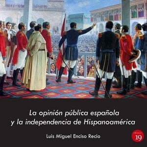 LA OPININ PBLICA ESPAOLA Y LA INDEPENDENCIA HISPANOAMERICANA, 1802 - 1820