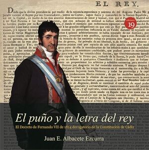 EL PUO Y LA LETRA DEL REY. EL DECRETO DE FERNANDO VII DE 1814 DEROGATORIO DE LA CONSTITUCIN DE CDIZ