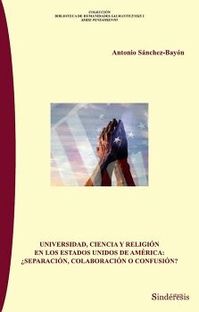 UNIVERSIDAD, CIENCIA Y RELIGIN EN LOS ESTADOS UNIDOS DE NORTE AMRICA: SEPARACIN, COLABORACIN O CONFUSIN?
