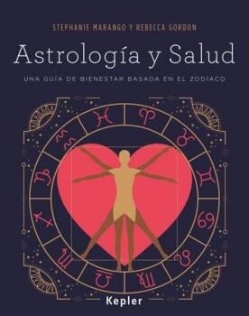 ASTROLOGA Y SALUD -UNA GUA DE BIENESTAR BASADA EN EL ZODACO-