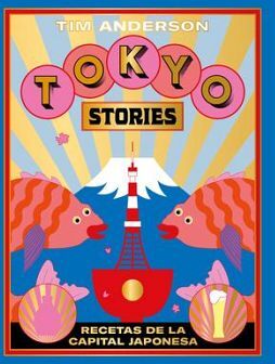 TOKYO STORIES -RECETAS DE LA CAPITAL JAPONESA- (EMPASTADO)