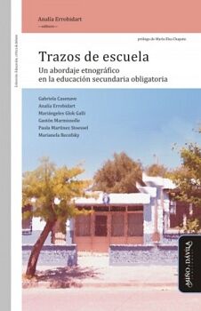 TRAZOS DE ESCUELA. UN ABORDAJE ETNOGR�FICO EN LA EDUCACI�N SECUNDARIA OBLIGATORIA