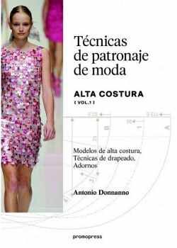TECNICAS DE PATRONAJE DE MODA -ALTA COSTURA- (VOL.1)