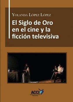 EL SIGLO DE ORO EN EL CINE Y LA FICCI�N TELEVISIVA