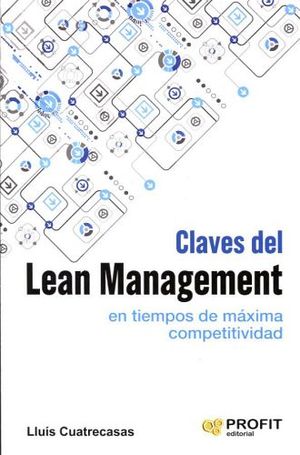 CLAVES DEL LEAN MANAGEMENT -EN TIEMPOS DE MAXIMA COMPETITIVIDAD-