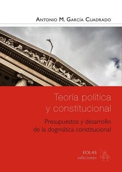 TEORA POLTICA Y CONSTITUCIONAL. PRESUPUESTOS Y DESARROLLO DE LA DOGMTICA CONSTITUCIONAL