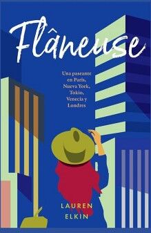 FLNEUSE: UNA PASEANTE EN PARS, NUEVA YORK, TOKIO, VENECIA Y LONDRES