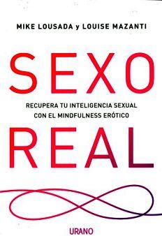 SEXO REAL -RECUPERA TU INTELIGENCIA SEXUAL CON EL MINDFULNESS-