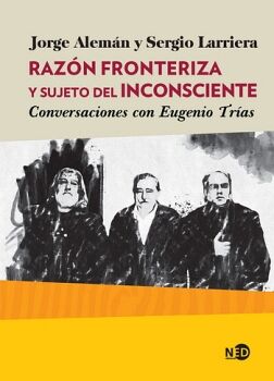RAZN FRONTERIZA Y SUJETO DEL INCONSCIENTE. CONVERSACIONES CON EUGENIO TRAS