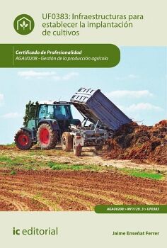 INFRAESTRUCTURAS PARA ESTABLECER LA IMPLANTACI�N DE CULTIVOS. AGAU0208 - GESTI�N DE LA PRODUCCI�N AGR�COLA