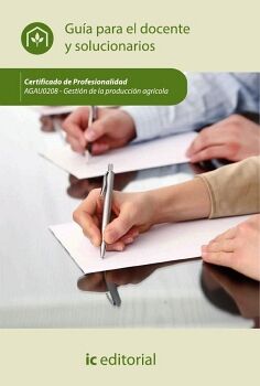 GESTIN DE LA PRODUCCIN AGRCOLA. AGAU0208 - GUA PARA EL DOCENTE Y SOLUCIONARIOS