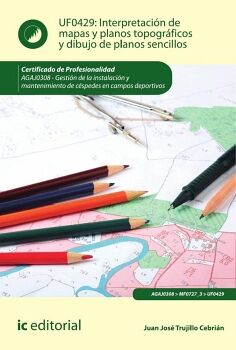 INTERPRETACI�N DE MAPAS Y PLANOS TOPOGR�FICOS Y DIBUJO DE PLANOS SENCILLOS. AGAJ0308 - GESTI�N DE LA INSTALACI�N Y MANTE