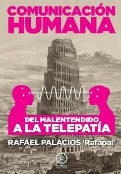 COMUNICACI�N HUMANA, DEL MALENTENDIDO A LA TELEPAT�A.