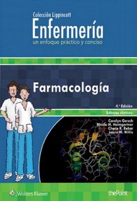 FARMACOLOGA 4ED. -ENFERMERA UN ENFOQUE PRCTICO Y CONCISO-