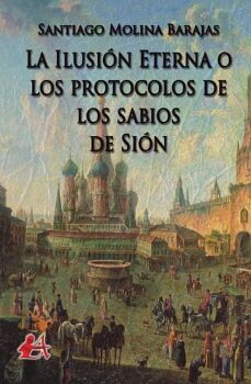 LA ILUSI�N ETERNA O LOS PROTOCOLOS DE LOS SABIOS DE SI�N