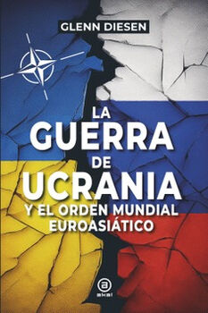 GUERRA DE UCRANIA Y EL ORDEN MUNDIAL EUROASIATICO, LA