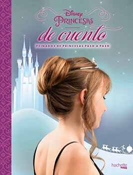 DISNEY PRINCESAS DE CUENTO -PEINADOS DE PRINCESAS- (EMPASTADO)