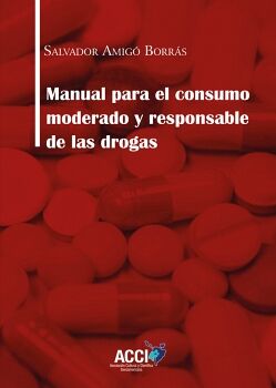 MANUAL PARA EL CONSUMO MODERADO Y RESPONSABLE DE LAS DROGAS