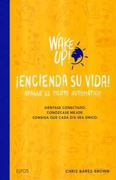 WAKE UP! ENCIENDA SU VIDA! -APAGUE EL PILOTO AUTOMTICO-