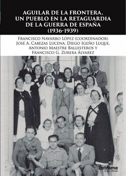 AGUILAR DE LA FRONTERA, UN PUEBLO EN LA RETAGUARDIA DE LA GUERRA CIVIL (1936-1939)