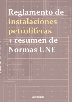 REGLAMENTO DE INSTALACIONES PETROLFERAS + RESUMEN DE NORMAS UNE