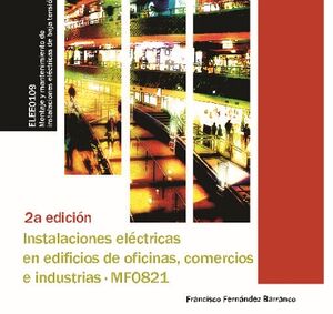 INSTALACIONES ELCTRICAS EN EDIFICIOS DE OFICINAS, COMERCIOS E INDUSTRIAS (MF0821)